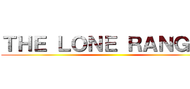 ＴＨＥ ＬＯＮＥ ＲＡＮＧＥＲ ()