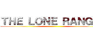 ＴＨＥ ＬＯＮＥ ＲＡＮＧＥＲ ()