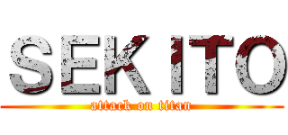 ＳＥＫＩＴＯ (attack on titan)