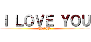 Ｉ ＬＯＶＥ ＹＯＵ (ABUOD )
