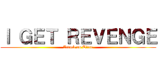 Ｉ ＧＥＴ ＲＥＶＥＮＧＥ (Attack on Titan)