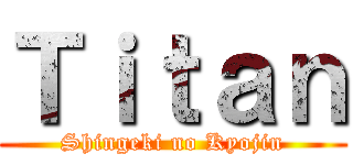 Ｔｉｔａｎ (Shingeki no Kyojin)