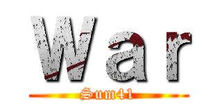 Ｗａｒ (Sum41)