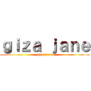 ｇｉｚａ ｊａｎｅ (giza jane)