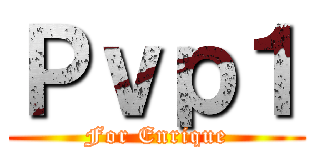 Ｐｖｐ１ (For Enrique)