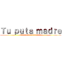 Ｔｕ ｐｕｔａ ｍａｄｒｅ (OVEEEEEEEEEEEEEEEe)
