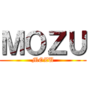 ＭＯＺＵ (MOZU)