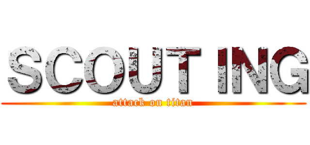 ＳＣＯＵＴＩＮＧ (attack on titan)