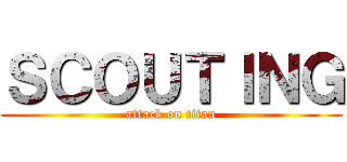 ＳＣＯＵＴＩＮＧ (attack on titan)