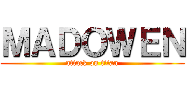 ＭＡＤＯＷＥＮ (attack on titan)