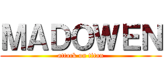 ＭＡＤＯＷＥＮ (attack on titan)