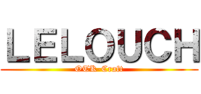 ＬＥＬＯＵＣＨ (OTK-Craft)
