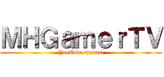 ＭＨＧａｍｅｒＴＶ (YouTube channel)