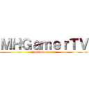 ＭＨＧａｍｅｒＴＶ (YouTube channel)