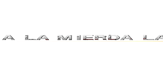 Ａ ＬＡ ＭＩＥＲＤＡ ＬＡ ＵＮＩＶＥＲＳＩＤＡＤ， ＭＡＴＡＲＥ ＴＩＴＡＮＥＳ (attack on titan)