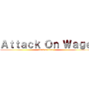 Ａｔｔａｃｋ Ｏｎ Ｗａｇｅ (attack on titan)