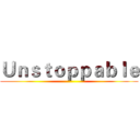 Ｕｎｓｔｏｐｐａｂｌｅ ()