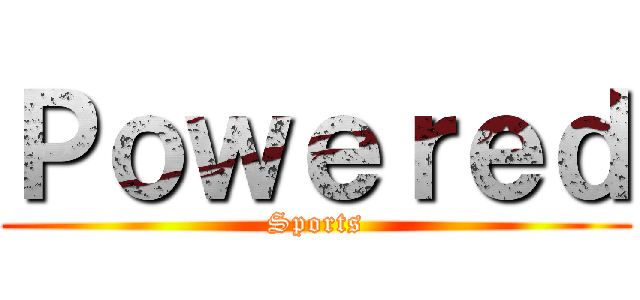 Ｐｏｗｅｒｅｄ (Sports)