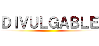 ＤＩＶＵＬＧＡＢＬＥ ()