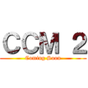 ＣＣＭ ２ (Coming Soon)