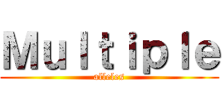Ｍｕｌｔｉｐｌｅ (alleles)