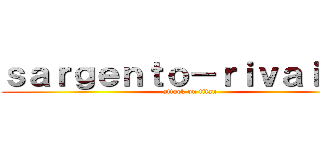 ｓａｒｇｅｎｔｏ－ｒｉｖａｉｌｌｅ (attack on titan)