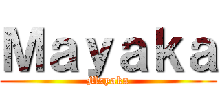 Ｍａｙａｋａ (Mayaka)
