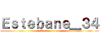 Ｅｓｔｅｂａｎｅ＿３４ (Abonnez vous)