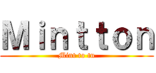 Ｍｉｎｔｔｏｎ (Mint to tn)