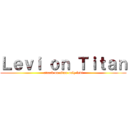 Ｌｅｖｉ ｏｎ Ｔｉｔａｎ (attack on titan only levi)