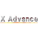Ｘ Ａｄｖａｎｃｅ (X Advance)