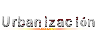 Ｕｒｂａｎｉｚａｃｉóｎ (El Impacto)