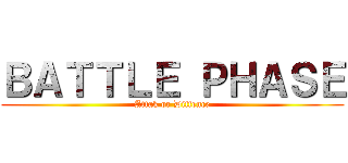 ＢＡＴＴＬＥ ＰＨＡＳＥ (Attak or Diffence)