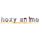 ｈｏｘｙ ａｎｉｍｅ (pallaringas no)