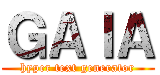 ＧＡＩＡ (hyper text generator)