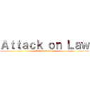 Ａｔｔａｃｋ ｏｎ Ｌａｗ (Unlimit Season)