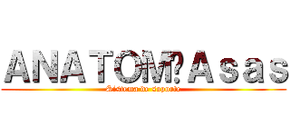 ＡＮＡＴＯＭÍＡｓａｓ (Sistema de soporte)