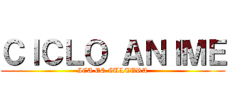 ＣＩＣＬＯ ＡＮＩＭＥ (ICA ES CULTURA)