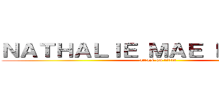 ＮＡＴＨＡＬＩＥ ＭＡＥ ＢＡＧＵＩＯ (attack on titan)