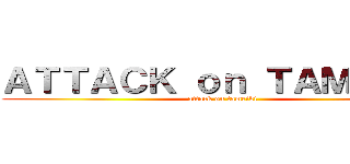 ＡＴＴＡＣＫ ｏｎ ＴＡＭＥＩＫＩ (attack on tameiki)