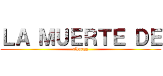 ＬＡ ＭＵＥＲＴＥ ＤＥ (eltorga)