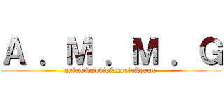 Ａ ．Ｍ ．Ｍ ．Ｇ (anime&movie&music&game)