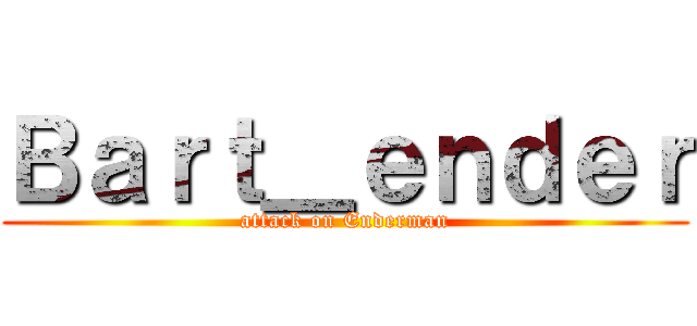Ｂａｒｔ＿ｅｎｄｅｒ (attack on Enderman)
