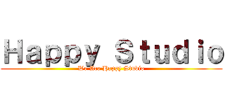 Ｈａｐｐｙ Ｓｔｕｄｉｏ (We Are Happy Studio)