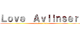 Ｌｏｖｅ  Ａｖｌｉｎｓｅｒ  (attack on titan)