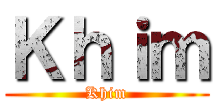Ｋｈｉｍ (Khim)