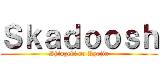 Ｓｋａｄｏｏｓｈ (Shingeki no Kyojin)