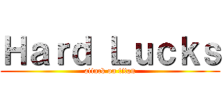 Ｈａｒｄ Ｌｕｃｋｓ (attack on titan)