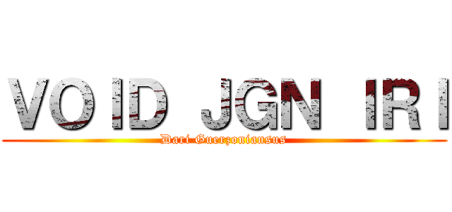 ＶＯＩＤ ＪＧＮ ＩＲＩ (Dari Guerzoniansus)