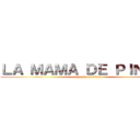 ＬＡ ＭＡＭＡ ＤＥ ＰＩＮＫＩＥ (atascame el titan)